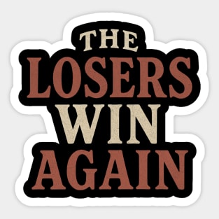 The Losers Win Again Sticker